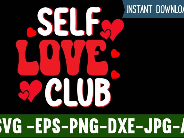 Self love club t-shirt design,valentines day svg files for cricut – valentine svg bundle – dxf png instant digital download – conversation hearts svg,valentine’s svg bundle,valentine’s day svg,be my valentine