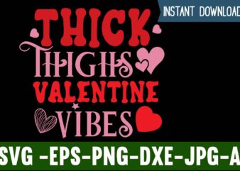 Thick Thighs Valentine Vibes T-shirt Design,Valentines Day SVG files for Cricut – Valentine Svg Bundle – DXF PNG Instant Digital Download – Conversation Hearts svg,Valentine’s Svg Bundle,Valentine’s Day Svg,Be My