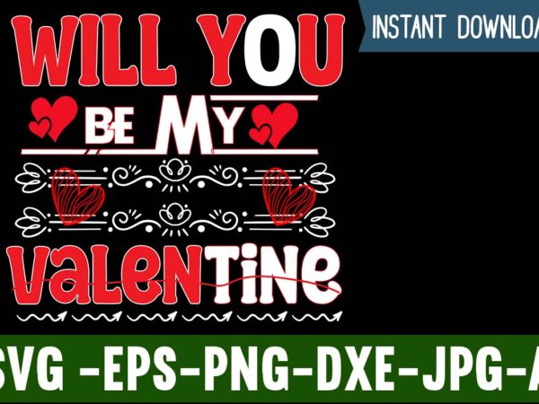 Will you be my valentine t-shirt design,valentines day svg files for cricut – valentine svg bundle – dxf png instant digital download – conversation hearts svg,valentine’s svg bundle,valentine’s day svg,be