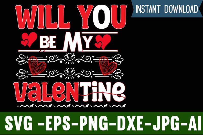 Will you Be My Valentine T-shirt Design,Valentines Day SVG files for Cricut - Valentine Svg Bundle - DXF PNG Instant Digital Download - Conversation Hearts svg,Valentine's Svg Bundle,Valentine's Day Svg,Be