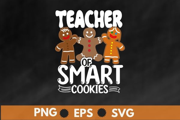 Teacher smart cookies Family Christmas Gingerbread T-Shirt design svg, Cookie Baking, baked goods, ginger, cloves, nutmeg,