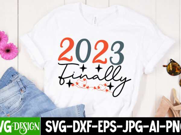 2023 finally t-shirt design , 2023 finally svg cut file , new year sublimation bundle , new year sublimation t-shirt bundle , hello new year sublimation t-shirt design . hello