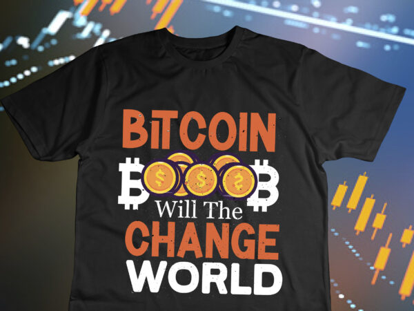 Bitcoin will the change world t-shirt design, bitcoin day squad t-shirt design , bitcoin day squad bundle , crypto millionaire loading bitcoin funny editable vector t-shirt design in ai eps