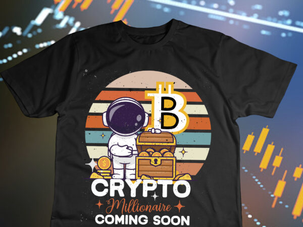 Crypto millionaire coming soon t-shirt design , bitcoin day squad t-shirt design , bitcoin day squad bundle , crypto millionaire loading bitcoin funny editable vector t-shirt design in ai eps