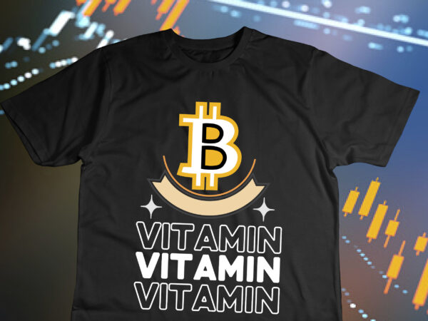 Vitamin b t-shirt design , vitamin b svg cut file, bitcoin day squad t-shirt design , bitcoin day squad bundle , crypto millionaire loading bitcoin funny editable vector t-shirt design