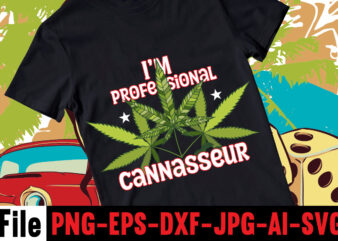 Im Professional Cannasseur T-shirt Design,Consent Is Sexy T-shrt Design ,Cannabis Saved My Life T-shirt Design,120 Design, 160 T-Shirt Design Mega Bundle, 20 Christmas SVG Bundle, 20 Christmas T-Shirt Design, a