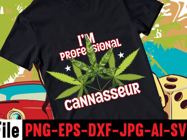 Im professional cannasseur t-shirt design,consent is sexy t-shrt design ,cannabis saved my life t-shirt design,120 design, 160 t-shirt design mega bundle, 20 christmas svg bundle, 20 christmas t-shirt design, a