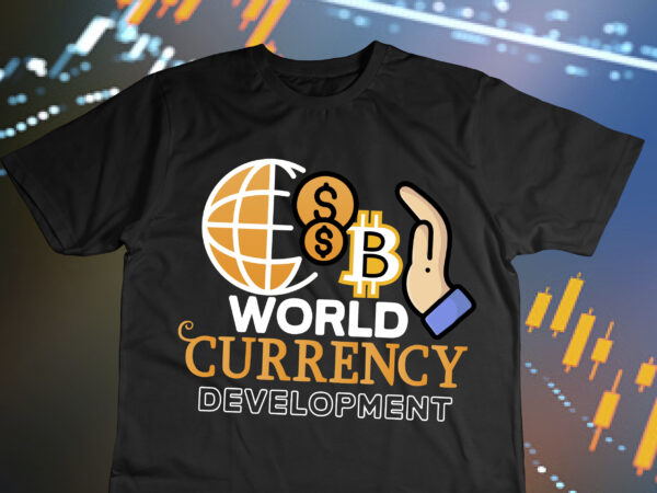 World currency development t-shirt design , world currency development svg cut file, bitcoin day squad t-shirt design , bitcoin day squad bundle , crypto millionaire loading bitcoin funny editable vector