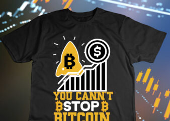 You Cann’t Stop Bitcoin T-Shirt Design , You Cann’t Stop Bitcoin SVG Cut File, Bitcoin Day Squad T-Shirt Design , Bitcoin Day Squad Bundle , crypto millionaire loading bitcoin funny