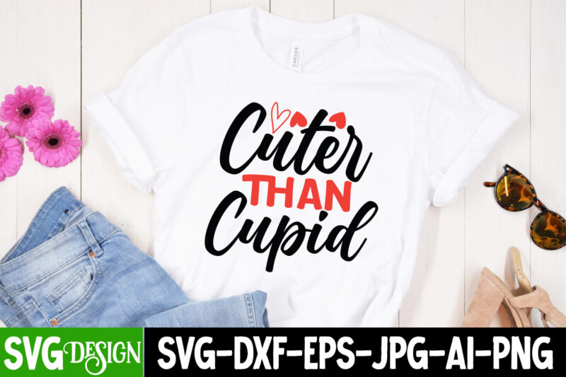 Cuter Than Cupid T-Shirt Design , Cuter Than Cupid SVG Cut File, Valentine's Day SVG Bundle , Valentine T-Shirt Design Bundle , Valentine's Day SVG Bundle Quotes, be mine svg,