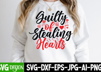 Guilty of Stealing Hearts T-Shirt Design , Valentine’s Day SVG Bundle , Valentine T-Shirt Design Bundle , Valentine’s Day SVG Bundle Quotes, be mine svg, be my valentine svg, Cricut,