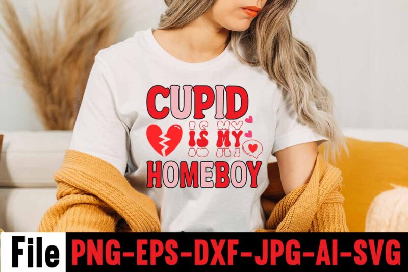 Cupid Is My Homeboy T-shirt Design,Valentines Day SVG files for Cricut - Valentine Svg Bundle - DXF PNG Instant Digital Download - Conversation Hearts svg,Valentine's Svg Bundle,Valentine's Day Svg,Be My