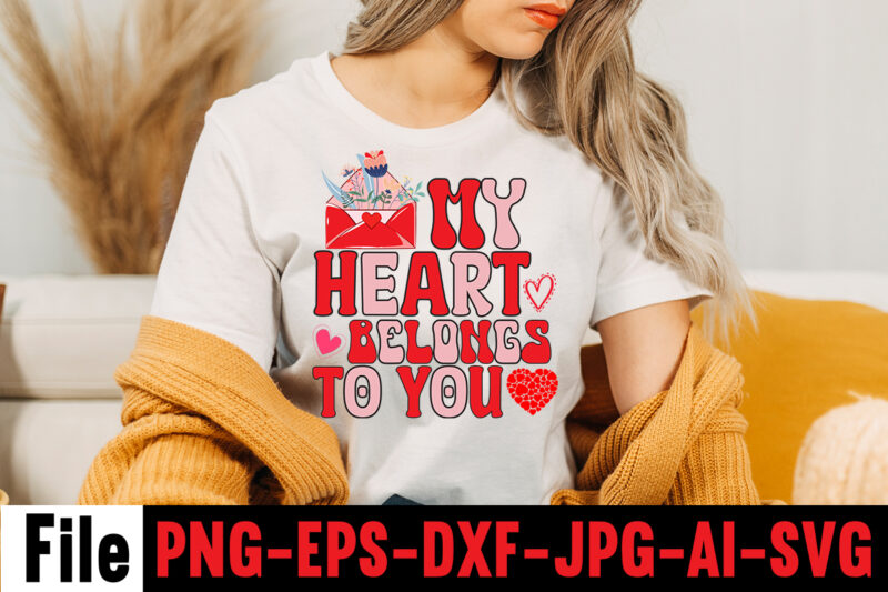 My Heart Belongs To You T-shirt Design,Valentines Day SVG files for Cricut - Valentine Svg Bundle - DXF PNG Instant Digital Download - Conversation Hearts svg,Valentine's Svg Bundle,Valentine's Day Svg,Be