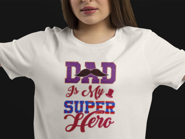 Dad is my super hero t shirt design