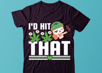 I’d Hit That-01 T-shirt Design, Design, T-shirt, Weed Mom SVG, 420 vector, digital clipart, weed svg, t-shirt design, cricut file, Cannabis Shirt, Weed T Shirt, Marijuana Shirts, Weed Leaf Tee,