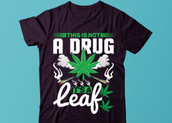 This is not a drug it's a leaf t-shirt design, weed svg, cannabis svg, stoner svg bundle, marijuana svg, weed smokings svg files for cricut, pot leaf svg,cannabis shirt, weed