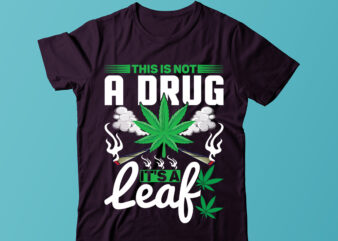 This Is Not A Drug It’s A Leaf T-shirt Design, Weed svg, cannabis svg, stoner svg bundle, Marijuana Svg, Weed Smokings Svg files for cricut, pot leaf svg,Cannabis Shirt, Weed