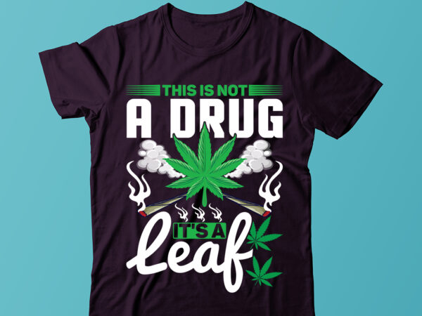 This is not a drug it’s a leaf t-shirt design, weed svg, cannabis svg, stoner svg bundle, marijuana svg, weed smokings svg files for cricut, pot leaf svg,cannabis shirt, weed