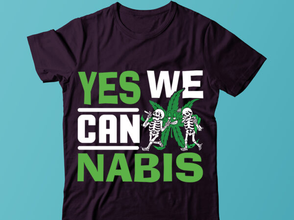 Yes we can nabis t-shirt design, t-shirt design, weed svg, cannabis svg, stoner svg bundle, marijuana svg, weed smokings svg files for cricut, pot leaf svg,cannabis shirt, weed t shirt,