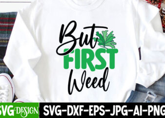 But First Weed T-Shirt Design, But First Weed SVG Cut File , Weed svg, stoner svg bundle, Weed Smokings svg, Marijuana SVG Files, smoke weed everyday svg design, smoke weed