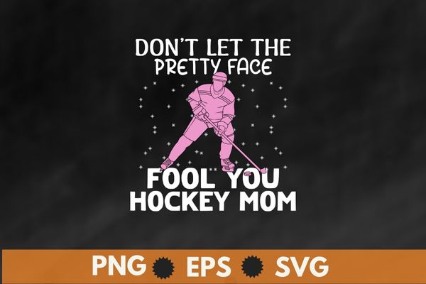 Don’t let the fool you hockey mom Ice-hockey T-shirt design svg, Ice-hockey shrit png