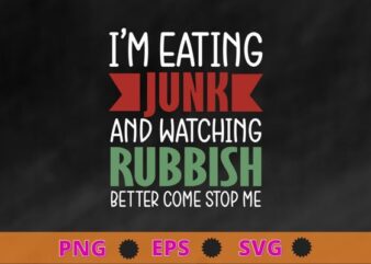 I’m Eating Junk And Watching Rubbish Christmas Funny T-Shirt design svg, I’m Eating Junk And Watching Rubbish png