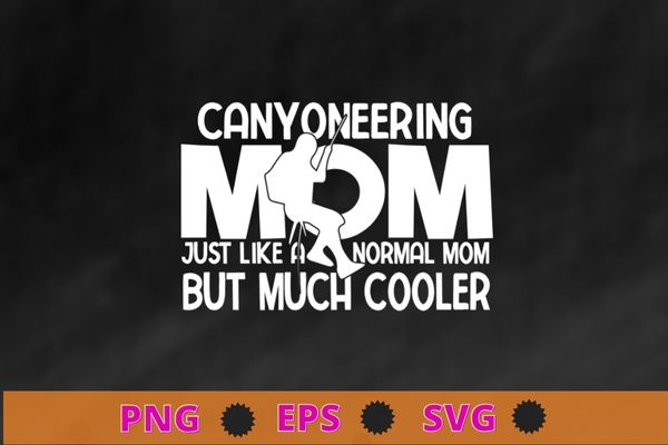 Canyoneering mom funny mothers day mom Climbing Canyoning T-Shirt design svg, Canyoneering mom, funny mothers day, mom Climbing, Canyoning