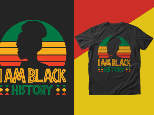 I am black history t shirt design, black history month t shirt design