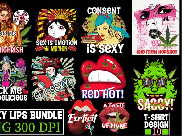 Sexy lips bundle 10 design png, sexy lips png, cannabis png, weed png, smoke png, 10 png, lgbt png, colorful png instant download,consent is sexy t-shrt design ,cannabis saved my