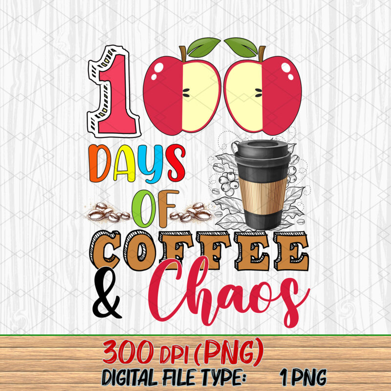 100 Days Of Coffee _ Chaos Funny 100th Day School Teacher NC