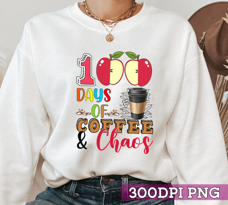 100 Days Of Coffee _ Chaos Funny 100th Day School Teacher NC