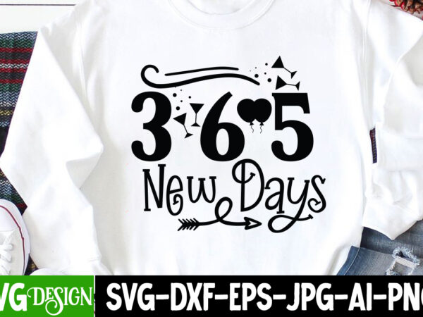 365 new days t-shirt design, 365 new days svg cut file , happy new year svg bundle,123 happy new year t-shirt design,happy new year 2023 t-shirt design,happy new year shirt