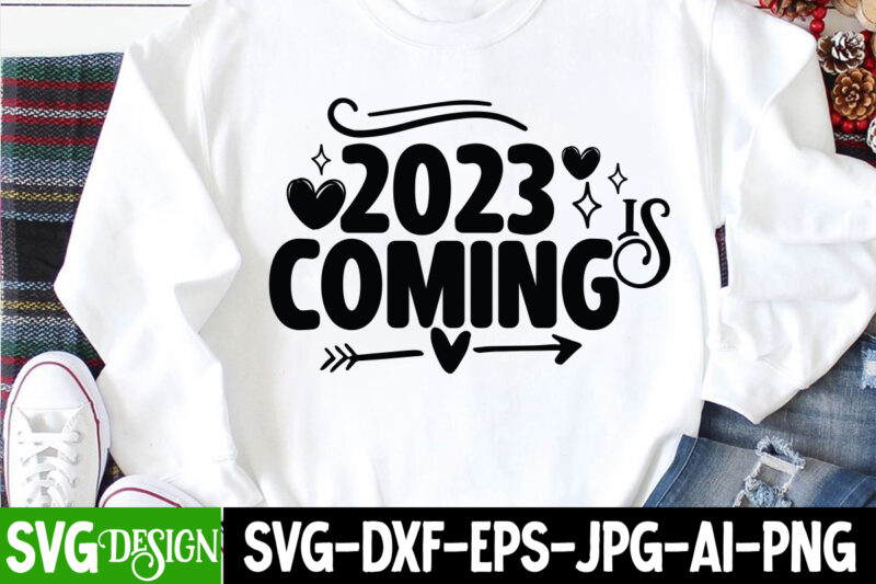 2023 is Coming T-Shirt Design, 2023 is Coming SVG Cut File, happy new year svg bundle,123 happy new year t-shirt design,happy new year 2023 t-shirt design,happy new year shirt ,new