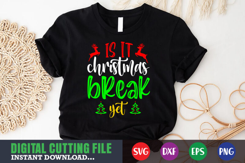 Is it christmas break yet svg, print template, christmas naughty svg, christmas svg, christmas t-shirt, christmas svg shirt print template, svg, merry christmas svg, christmas vector, christmas sublimation design, christmas