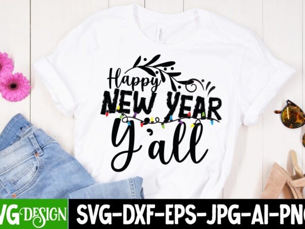 Happy new year y’all t-shirt design , happy new year y’all svg cut file , new year t-shirt bundle , new year svg bundle , new year svg mega bundle
