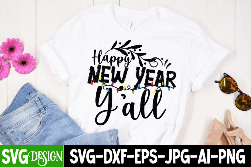 Happy New Year Y'all T-Shirt Design , Happy New Year Y'all SVG Cut File , new year t-shirt bundle , new year svg bundle , new year svg mega bundle