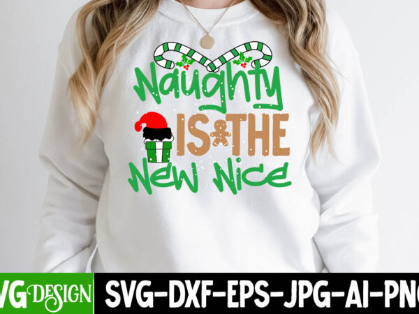 Naughty is the new nice t-shirt design , naughty is the new nice svg cut file , christmas coffee drink png,christmas svg mega bundle , 220 christmas design , christmas