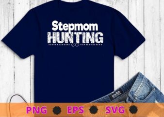 Stepmom Hunting Shirt Stepmom Hunting Funny Saying Quote T-Shirt design svg, Stepmom Hunting Shirt png, Saying Quote T-Shirt