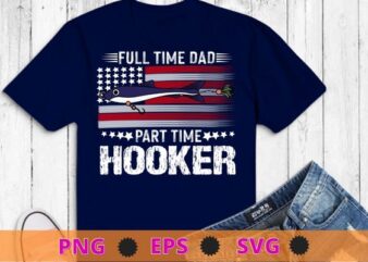 Mens Fishing-Shirt Full Time Dad Part Time Hooker Funny Bass Dad T-Shirt design svg, Fishing-Shirt png, Dad Part Time Hooker