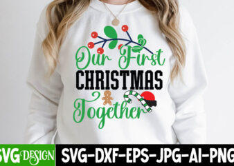 Our First Christmas Together T-Shirt Design , Our First Christmas Together SVG Cut File , Christmas Coffee Drink Png,Christmas SVG Mega Bundle , 220 Christmas Design , Christmas svg bundle