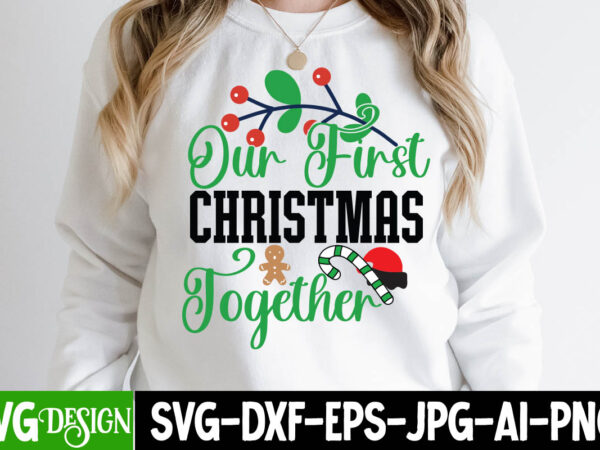 Our first christmas together t-shirt design , our first christmas together svg cut file , christmas coffee drink png,christmas svg mega bundle , 220 christmas design , christmas svg bundle