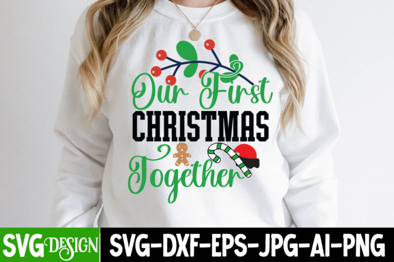 Our First Christmas Together T-Shirt Design , Our First Christmas Together SVG Cut File , Christmas Coffee Drink Png,Christmas SVG Mega Bundle , 220 Christmas Design , Christmas svg bundle