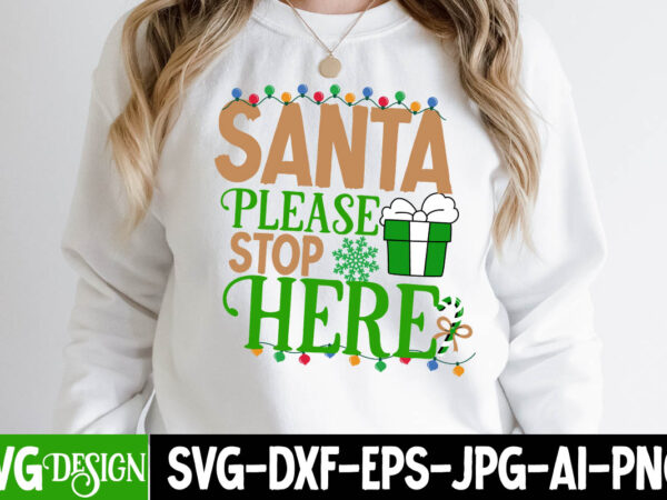 Santa please stop here t-shirt design , santa please stop here svg cut file , christmas coffee drink png,christmas svg mega bundle , 220 christmas design , christmas svg bundle