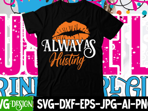 Always husting t-shirt design , always husting svg cut file , hustle svg, the dream is free, the hustle is sold separately svg, stay humble hustle hard svg, hustle shirt