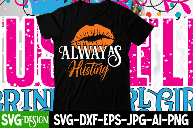 Always Husting T-Shirt Design , Always Husting SVG Cut File , Hustle svg, The Dream is Free, The Hustle is sold separately svg, Stay Humble Hustle Hard svg, Hustle shirt