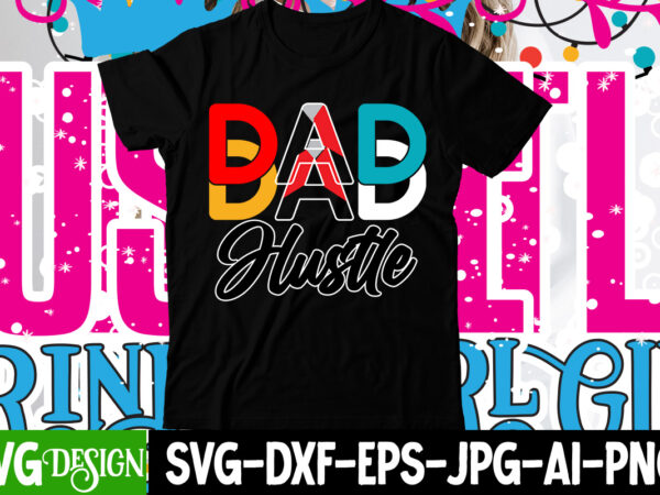 Dad hustle t-shirt design , hustle svg, the dream is free, the hustle is sold separately svg, stay humble hustle hard svg, hustle shirt svg, png & dxf, cricut cut