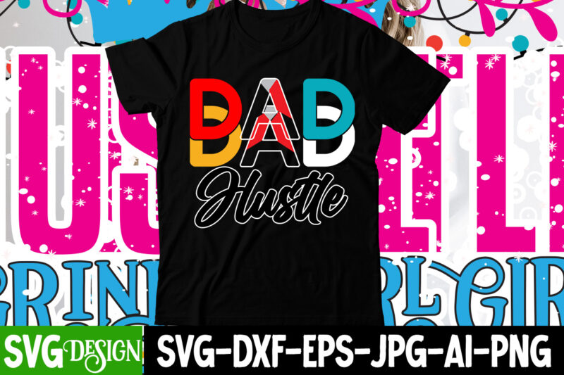 DAD Hustle T-Shirt Design , Hustle svg, The Dream is Free, The Hustle is sold separately svg, Stay Humble Hustle Hard svg, Hustle shirt svg, png & dxf, Cricut Cut