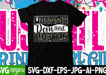 Dreams Dem ANd Hustle T-Shirt Design , Dreams Dem ANd Hustle SVG Cut File, Hustle svg, The Dream is Free, The Hustle is sold separately svg, Stay Humble Hustle Hard