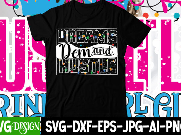 Dreams dem and hustle t-shirt design , dreams dem and hustle svg cut file, hustle svg, the dream is free, the hustle is sold separately svg, stay humble hustle hard