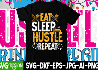 Eat Sleep Hustle Repeat T-Shirt Design , Eat Sleep Hustle Repeat SVG Cut File , Hustle svg, The Dream is Free, The Hustle is sold separately svg, Stay Humble Hustle